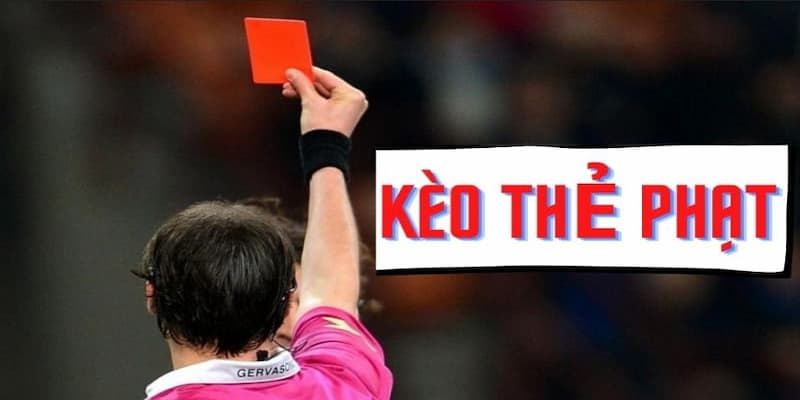 Hiểu đúng về kèo thẻ phạt